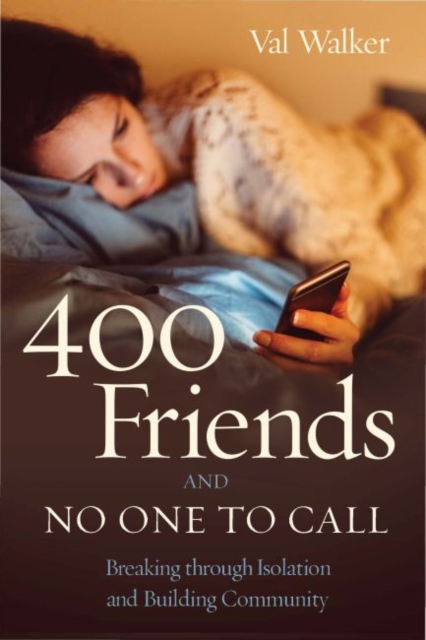 400 Friends and No One to Call : Breaking through Isolation and Building Community, Paperback / softback Book