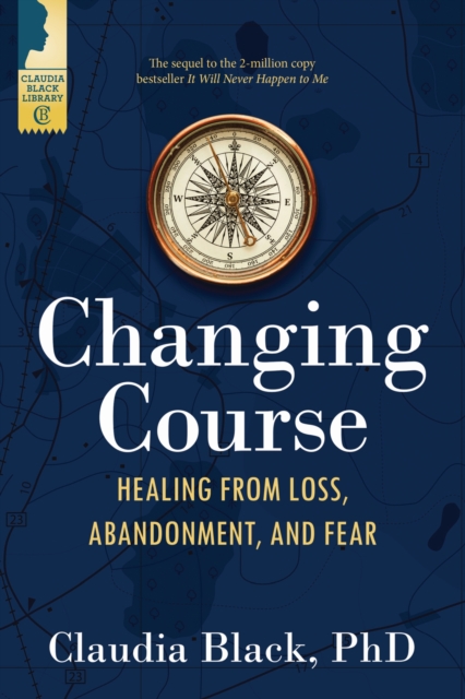 Changing Course : Healing from Loss, Abandonment, and Fear, Paperback / softback Book