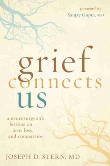 Grief Connects Us : A Neurosurgeon's Lessons in Love, Loss, and Compassion, Paperback / softback Book