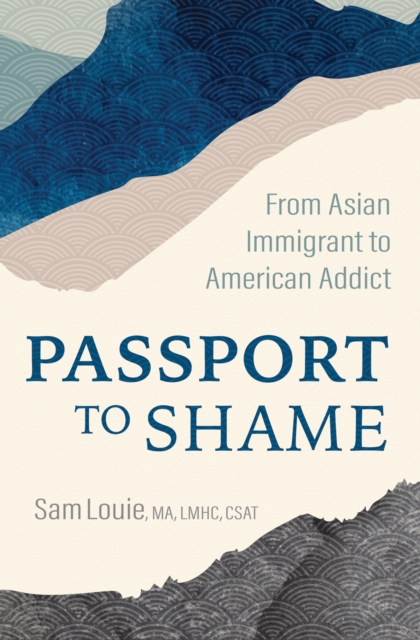 Passport to Shame : From Asian Immigrant to American Addict, EPUB eBook