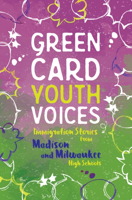 Immigration Stories from Madison and Milwaukee High Schools : Green Card Youth Voices, EPUB eBook