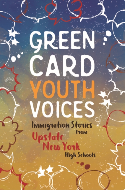 Immigration Stories from Upstate New York High Schools : Green Card Youth Voices, EPUB eBook