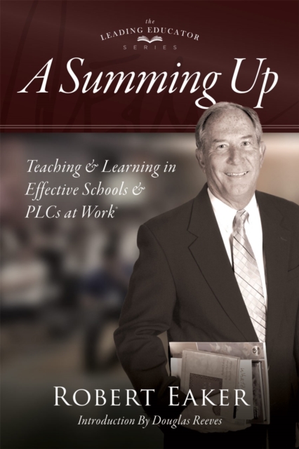 Summing Up : Teaching and Learning in Effective Schools and PLCs at Work(R) (An autobiographical guide to school improvement and implementing the PLC at Work process), EPUB eBook