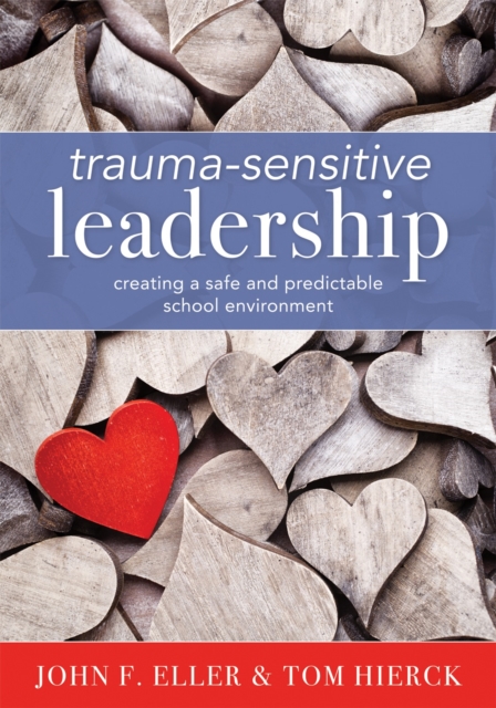 Trauma-Sensitive Leadership : Creating a Safe and Predictable School Environment (A researched-based social-emotional guide to support students with traumatic experiences), EPUB eBook