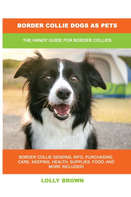 Border Collie Dogs as Pets : The Handy Guide for Border Collies, Paperback / softback Book