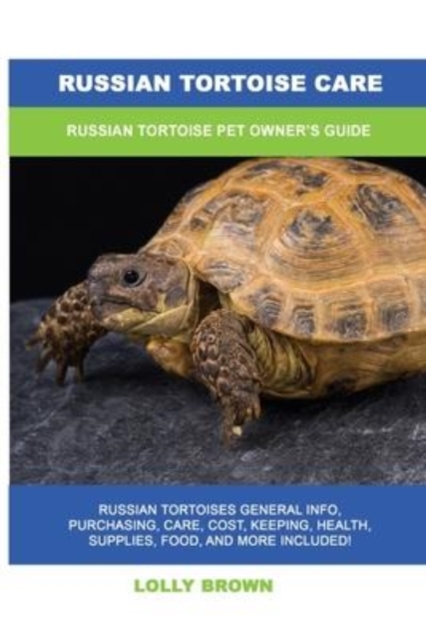 Russian Tortoise Care : Russian Tortoise Pet Owner's Guide, Paperback / softback Book