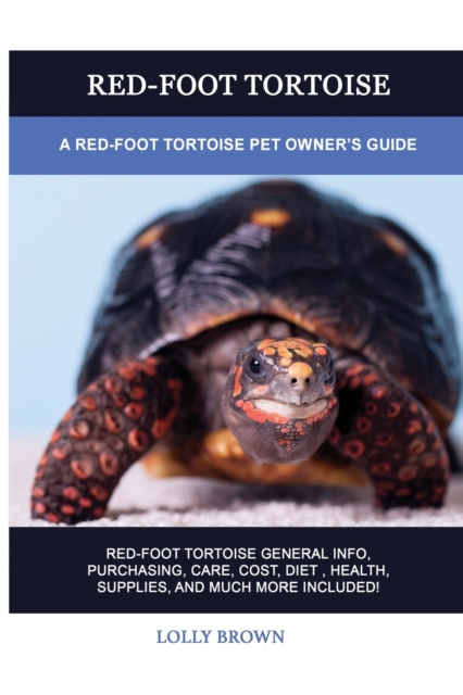Red-Foot Tortoise : A Red-Foot Tortoise Pet Owner's Guide, Paperback / softback Book