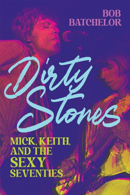 Dirty Stones : Mick, Keith and the Sexy Seventies, Paperback Book