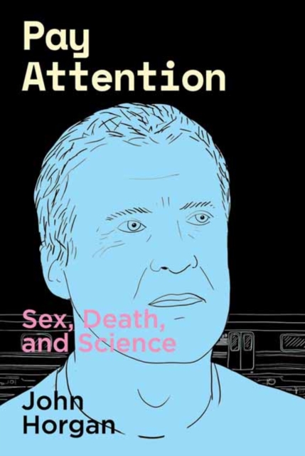 Pay Attention : Sex, Death, and Science, Paperback / softback Book