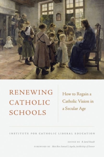 Renewing Catholic Schools : How to Regain a Catholic Vision in a Secular Age, Paperback / softback Book