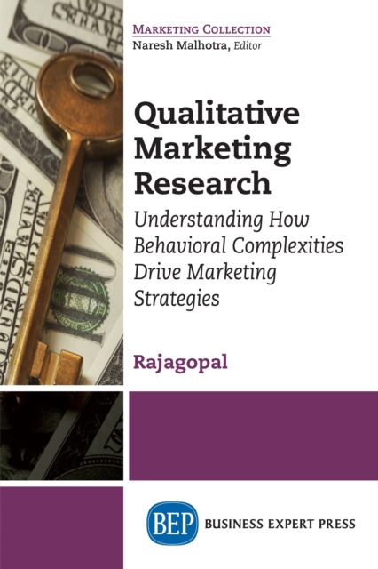 Qualitative Marketing Research : Understanding How Behavioral Complexities Drive Marketing Strategies, EPUB eBook