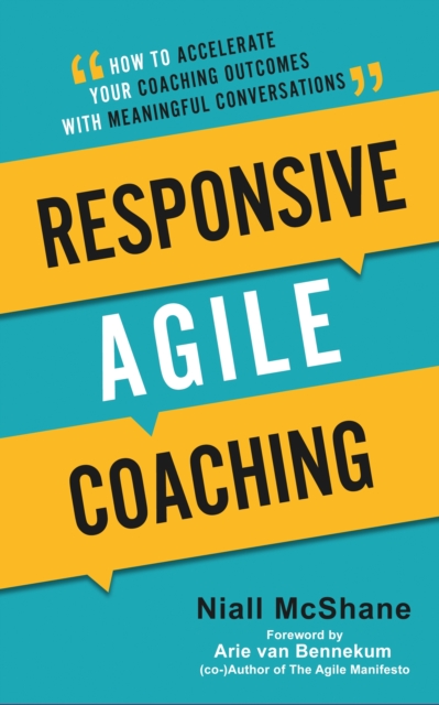 Responsive Agile Coaching : How to Accelerate Your Coaching Outcomes With Meaningful Conversations, EPUB eBook