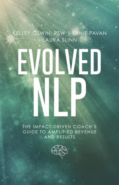 Evolved NLP : The Impact-Driven Coach's Guide to Amplified Revenue and Results, Paperback / softback Book