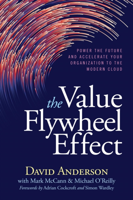 The Value Flywheel Effect : Power the Future and Accelerate Your Organization to the Modern Cloud, Paperback / softback Book