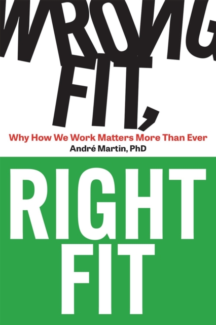 Wrong Fit, Right Fit : Why How We Work Matters More Than Ever, Paperback / softback Book
