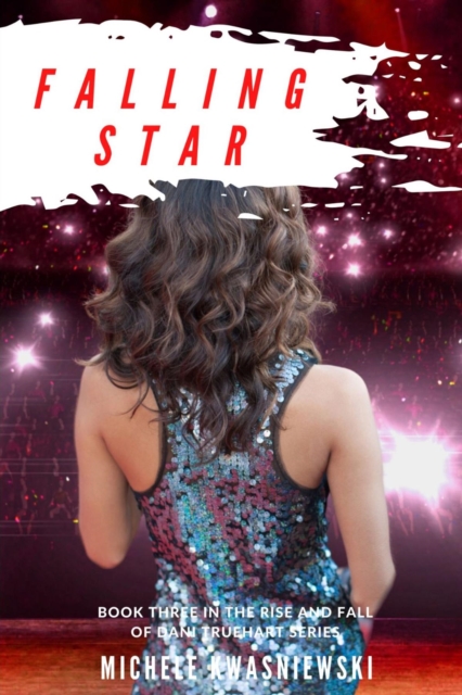 Falling Star : Book Three in the Rise and Fall of Dani Truehart Series, EPUB eBook