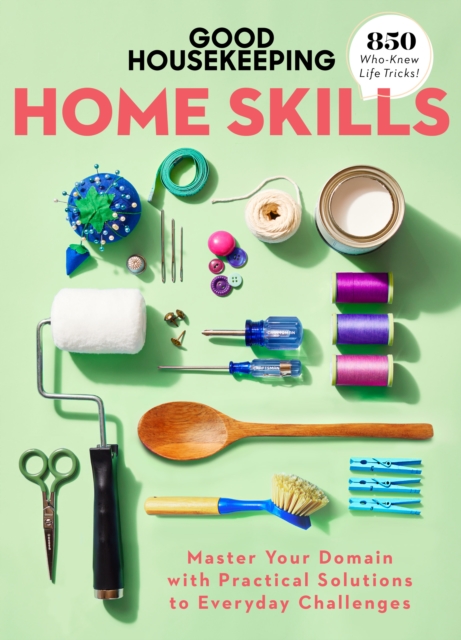 Good Housekeeping Home Skills : Master Your Domain with Practical Solutions to Everyday Challenges, Hardback Book