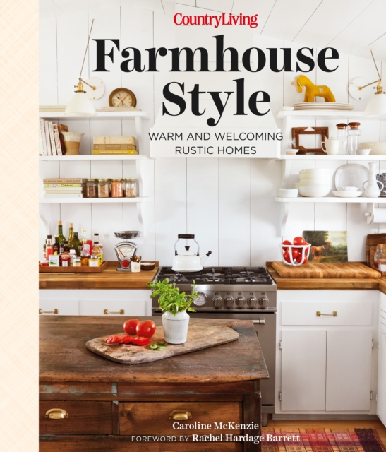 Country Living Farmhouse Style : Warm and Welcoming Rustic Homes, Hardback Book