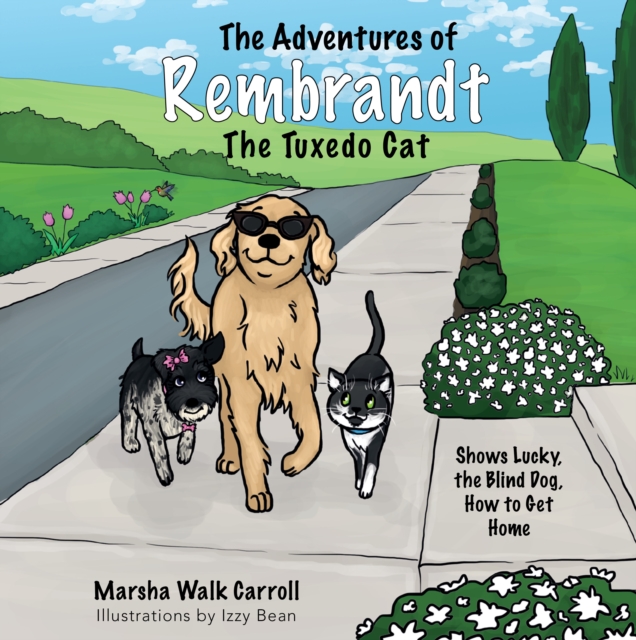 The Adventures of Rembrandt the Tuxedo Cat : Shows Lucky, the Blind Dog, How to Get Home, Paperback / softback Book