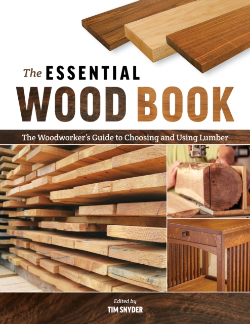 The Essential Wood Book : The Woodworker's Guide to Choosing and Using Lumber, Paperback / softback Book