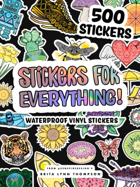 Stickers for Everything : A Sticker Book of 500+ Waterproof Stickers for Water Bottles, Laptops, Car Bumpers, or Whatever Your Heart Desires, Multiple-component retail product, part(s) enclose Book