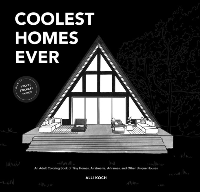 Coolest Homes Ever : An Adult Coloring Book of Tiny Homes, Airstreams, A-Frames, and Other Unique Houses, Multiple-component retail product, part(s) enclose Book