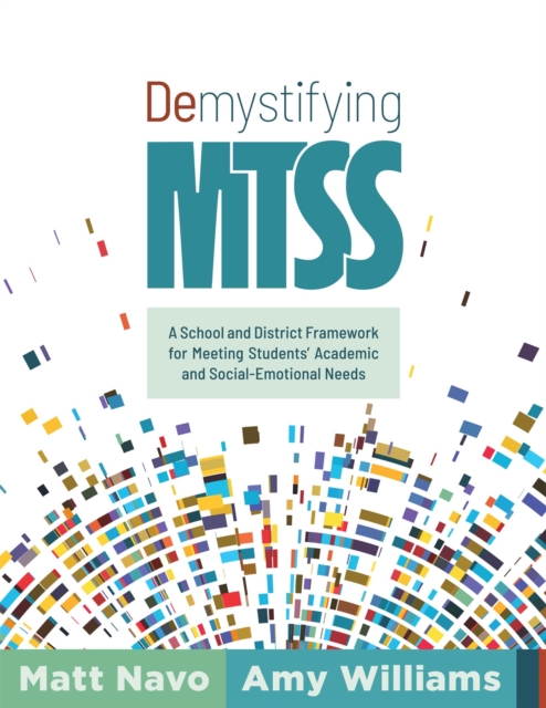 Demystifying MTSS : A School and District Framework for Meeting Students' Academic and Social-Emotional Needs (Your essential guide for implementing a customizable framework for multitiered system of, EPUB eBook