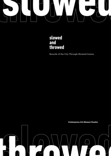 Slowed and Throwed: Records of the City through Mutated Lenses, Paperback / softback Book