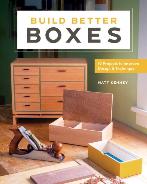 Build Better Boxes : Easy Steps to Master a Classic Craft, Paperback / softback Book
