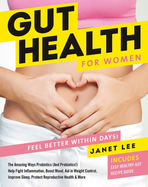 Gut Health For Women : The Secret to Feeling Great, Hardback Book