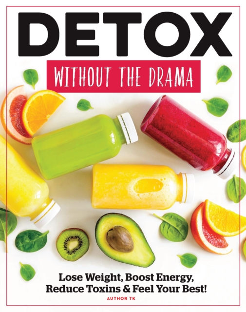 Detox Without The Drama : Lose Weight, Boost Energy, Reduce Toxins & Feel Your Best!, Paperback / softback Book