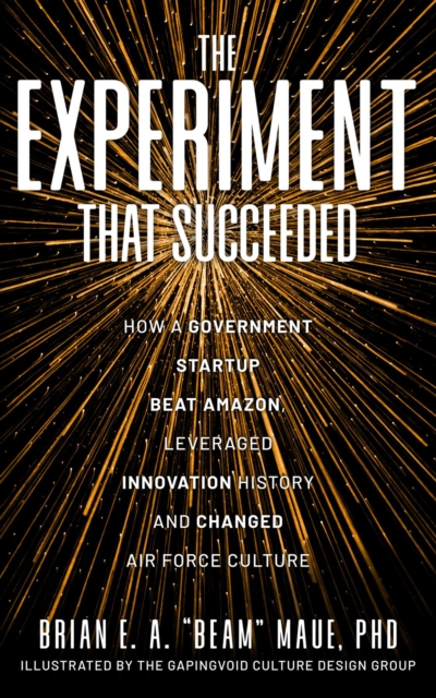 The Experiment That Succeeded How a Government Startup Beat Amazon, Leveraged Innovation History and Changed Air Force Culture, EPUB eBook