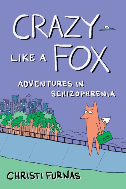 Crazy Like a Fox : Adventures in Schizophrenia, Paperback / softback Book