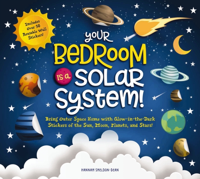 Your Bedroom is a Solar System! : Bring Outer Space Home with Reusable, Glow-in-the-Dark (BPA-free!) Stickers of the Sun, Moon, Planets, and Stars!, Hardback Book