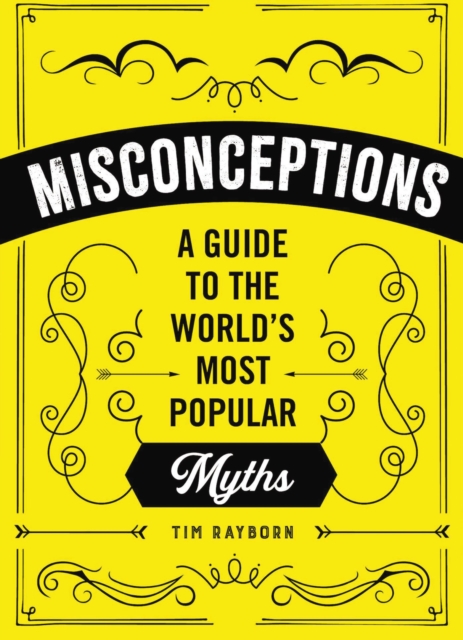 Misconceptions : A Guide to the World's Most Popular Myths, Paperback / softback Book