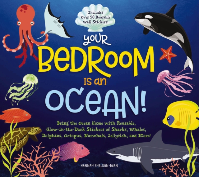 Your Bedroom is an Ocean! : Bring the Sea Home with Reusable, Glow-in-the-Dark (BPA-free!) Stickers of Sharks, Whales, Dolphins, Octopus, Narwhals, and Jellyfish!, Hardback Book