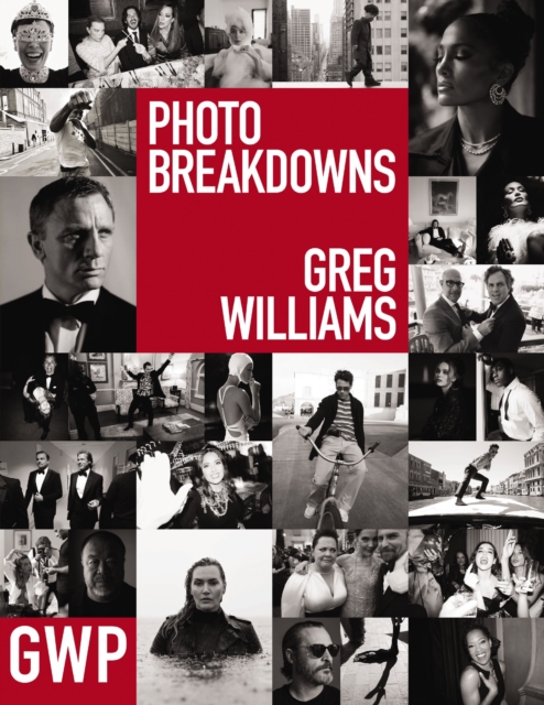Greg Williams Photo Breakdowns : The Stories Behind 100 Portraits, Hardback Book