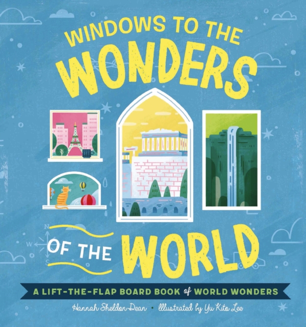 Windows to the Wonders of the World : A Lift-the-Flap Board Book of World Wonders, Board book Book