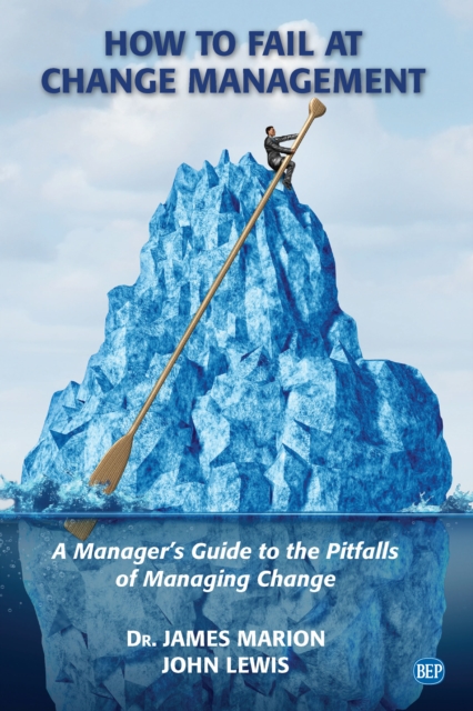 How to Fail at Change Management : A Manager's Guide to the Pitfalls of Managing Change, EPUB eBook