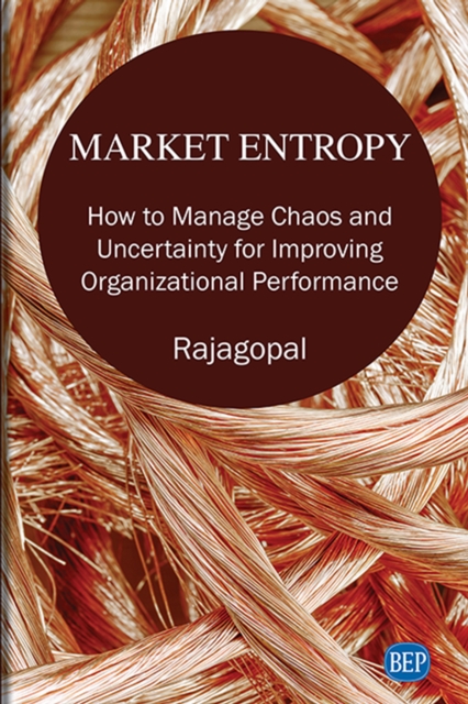 Market Entropy : How to Manage Chaos and Uncertainty for Improving Organizational Performance, EPUB eBook