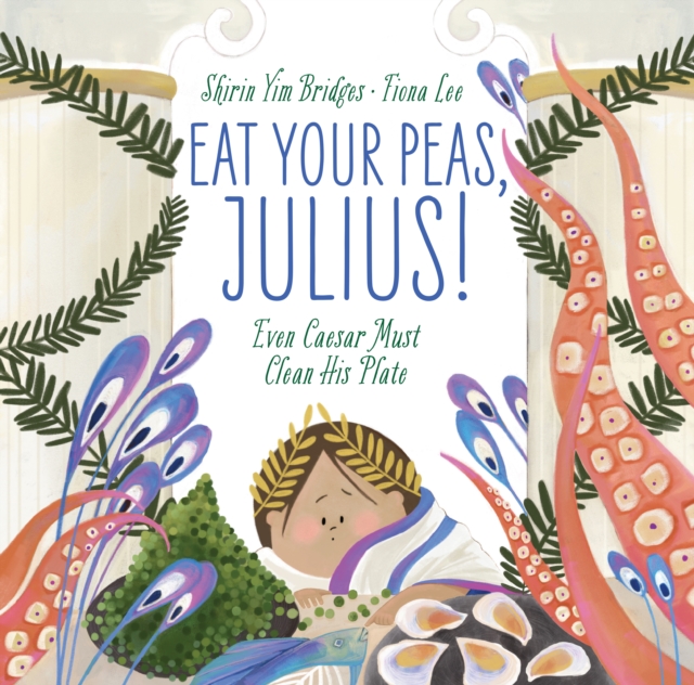Eat Your Peas, Julius! : Even Caesar Must Clean His Plate, Hardback Book