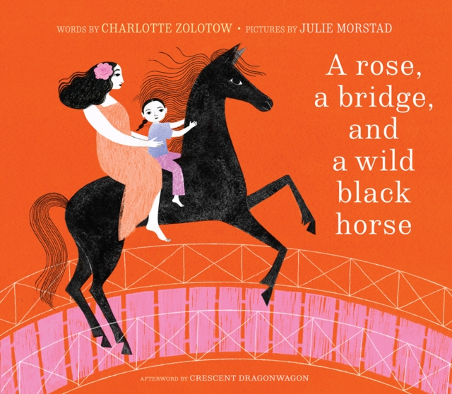 A Rose, a Bridge, and a Wild Black Horse : The Classic Picture Book, Reimagined, Hardback Book