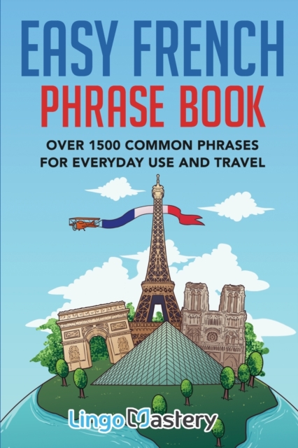 Easy French Phrase Book : Over 1500 Common Phrases For Everyday Use And Travel, Paperback / softback Book