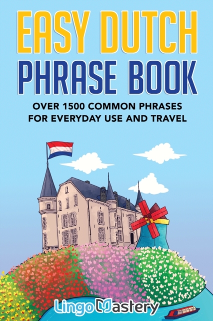 Easy Dutch Phrase Book : Over 1500 Common Phrases For Everyday Use And Travel, Paperback / softback Book