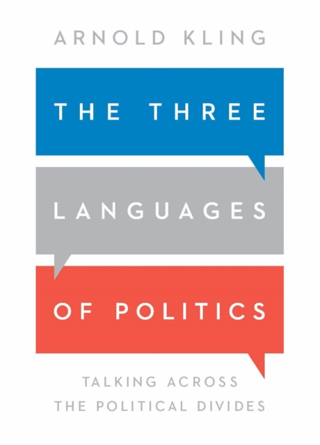 The Three Languages of Politics : Talking Across the Political Divides, Paperback / softback Book