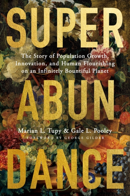 Superabundance : The Story of Population Growth, Innovation, and Human Flourishing on an Infinitely Bountiful Planet, Hardback Book