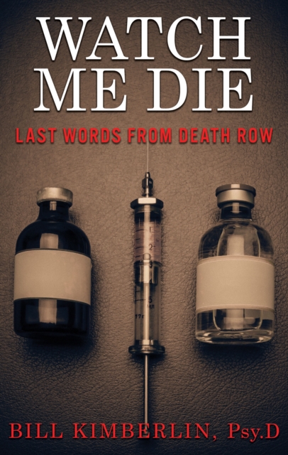 Watch Me Die : Last Words From Death Row, EPUB eBook