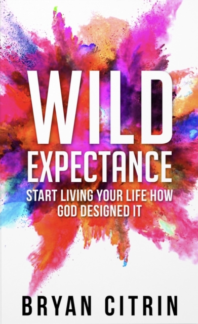 Wild Expectance : Start living your life how God designed it, Hardback Book