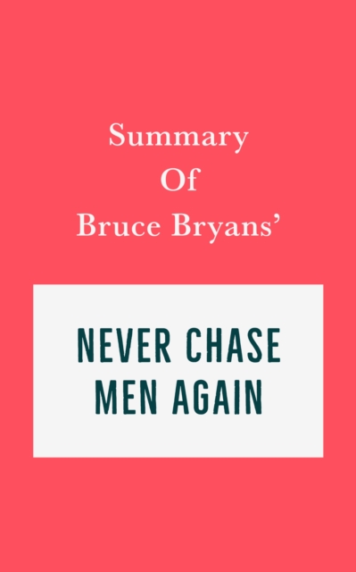 Summary of Bruce Bryans' Never Chase Men Again, EPUB eBook