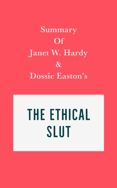 Summary of Janet W. Hardy and Dossie Easton's The Ethical Slut, EPUB eBook